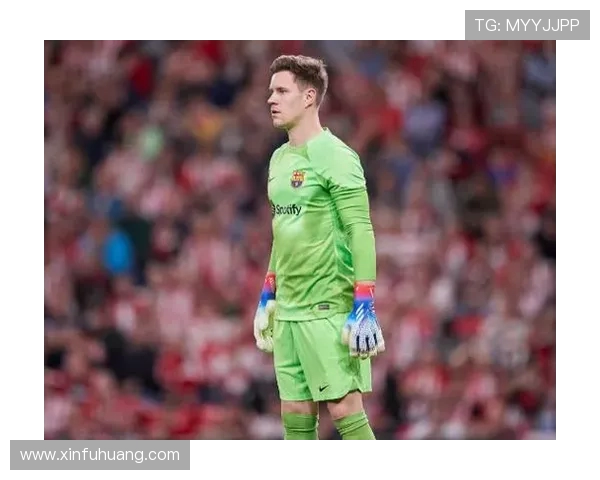 特尔施特根：从巴萨门神到世界顶级门将的辉煌之路